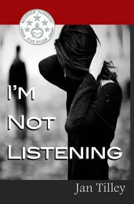 I'm Not Listening by Jan Tilley