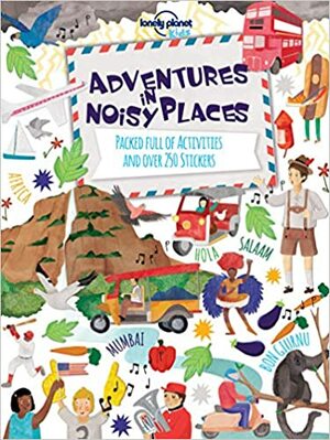 Adventures in Noisy Places: Packed Full of Activities and Over 250 Stickers by Lonely Planet Kids