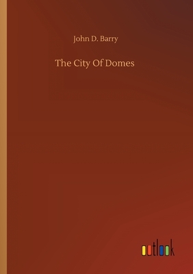 The City Of Domes by John D. Barry