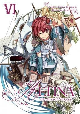 Altina the Sword Princess: Volume 6 by Yukiya Murasaki