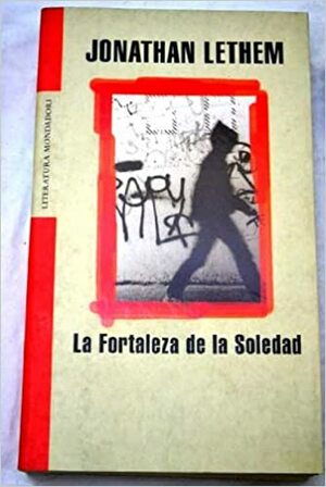 La fortaleza de la soledad by Jonathan Lethem