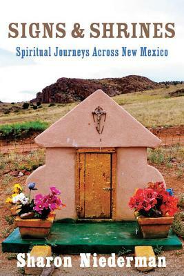 Signs & Shrines: Spiritual Journeys Across New Mexico by Sharon Niederman