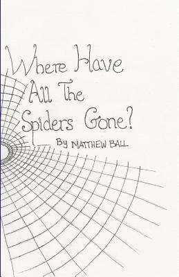Where Have All The Spiders Gone? by Matthew Ball