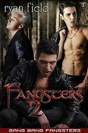 Gang Bang Fangsters by Ryan Field