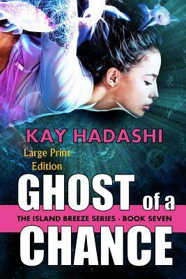Ghost of a Chance: Large Print Edition by Kay Hadashi