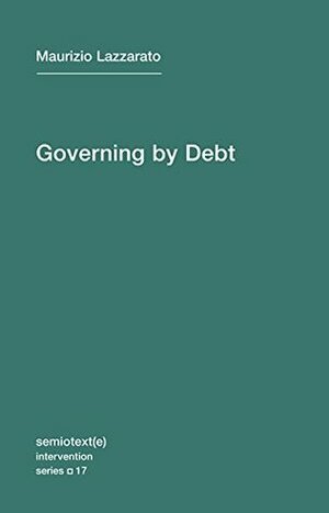 Governing by Debt by Maurizio Lazzarato, Joshua David Jordan