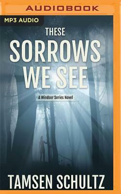 These Sorrows We See by Tamsen Schultz