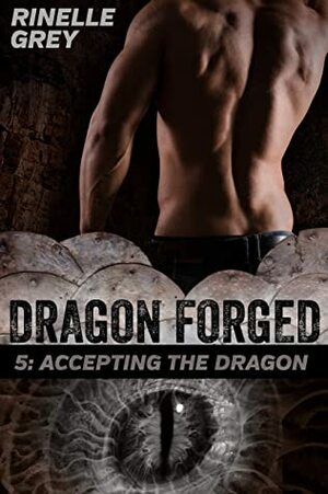 Accepting the Dragon (Dragon Forged Book 5) by Rinelle Grey