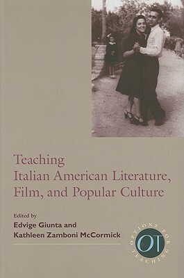 Teaching Italian American Literature, Film, and Popular Culture by Kathleen Zamboni McCormick, Edvige Giunta