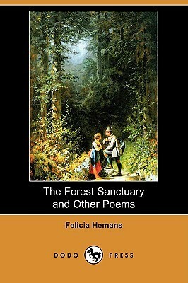 The Forest Sanctuary and Other Poems by Felicia Hemans