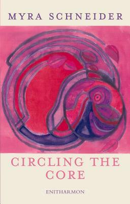 Circling the Core by Myra Schneider