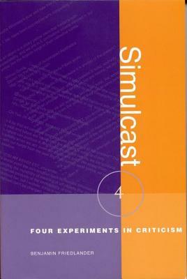 Simulcast: Four Experiments in Criticism by Benjamin Friedlander