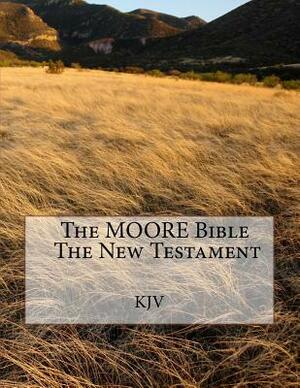 The Moore Bible the New Testament by King James Version