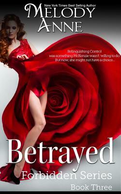 Betrayed: Forbidden Series: Book Three by Melody Anne