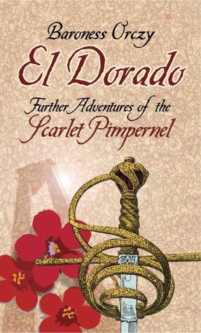 El Dorado: Further Adventures of the Scarlet Pimpernel by Baroness Orczy