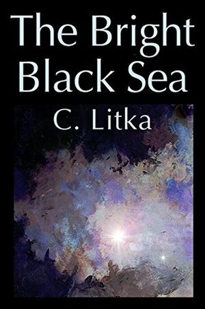 The Bright Black Sea, The Lost Star Stories Volume One by C. Litka