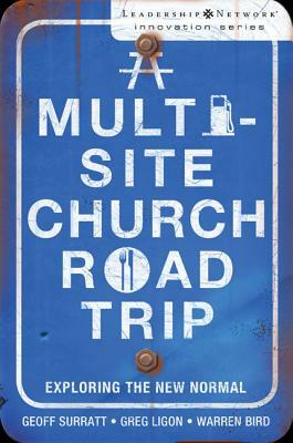 A Multi-Site Church Roadtrip: Exploring the New Normal by Warren Bird, Geoff Surratt, Greg Ligon