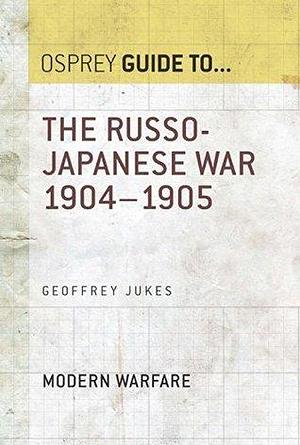 The Russo-Japanese War 1904-1905 by Geoffrey Jukes, Geoffrey Jukes