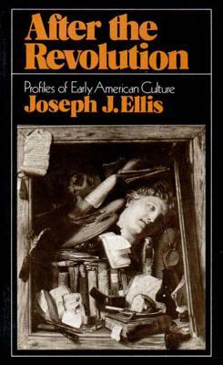 After the Revolution: Profiles of Early American Culture (College) by Joseph J. Ellis