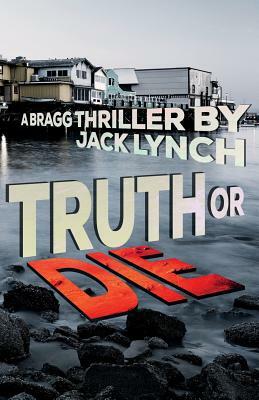 Truth or Die: A Bragg Thiller by Jack Lynch