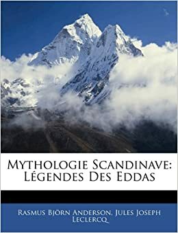 Mythologie Scandinave: Légendes Des Eddas by Rasmus Bjørn Anderson, Jules Joseph Leclercq