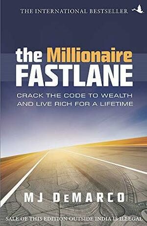 The Millionaire Fastlane: Crack The Code To Wealth And Live Rich For A Lifetime! by M.J. DeMarco