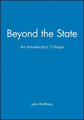 Beyond the State: An Essay in Interpretation by John Hoffman