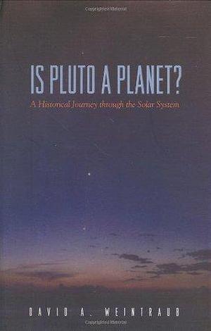 Is Pluto a Planet?: A Historical Journey through the Solar System by David A. Weintraub, David A. Weintraub