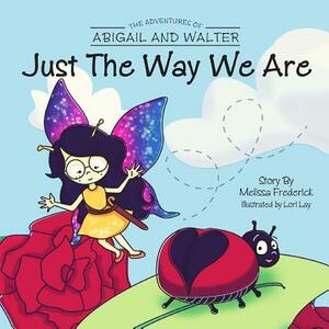 The Adventures of Abigail and Walter: Just The Way We Are by Melissa Frederick
