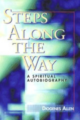 Steps Along the Way: A Spiritual Autobiography by Diogenes Allen