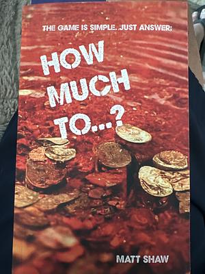 How Much To...? by Matt Shaw