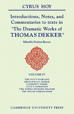 Introductions, Notes and Commentaries to Texts in 'the Dramatic Works of Thomas Dekker' by Cyrus Hoy