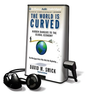 The World Is Curved: Hidden Dangers to the Global Economy by David M. Smick