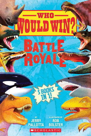 Who Would Win?: Battle Royale by Rob Bolster, Jerry Pallotta