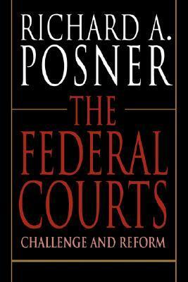 The Federal Courts: Challenge and Reform by Richard A. Posner