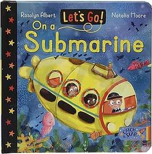 Let;s Go!: On a submarine by Rosalyn Albert