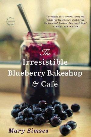 The Irresistible Blueberry Bakeshop & Cafe by Mary Simses by Mary Simses, Mary Simses