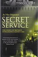 At Her Majesty's Secret Service: The Chiefs of Britain's Intelligence Agency, M16 by Nigel West