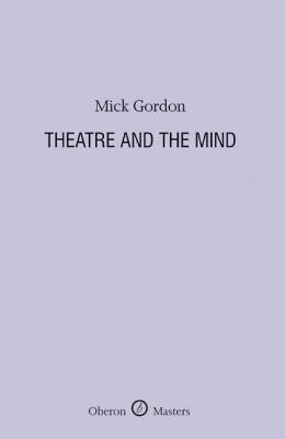 Theatre and the Mind by Mick Gordon