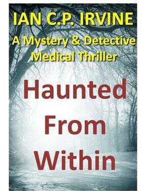 Haunted from Within by Ian C.P. Irvine