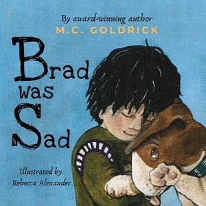 Brad was Sad: Emotional intelligence storybook. Choose your outlook and own your feelings. by M. C. Goldrick