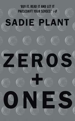 Zeros and Ones: Digital Women and the New Technoculture by Sadie Plant