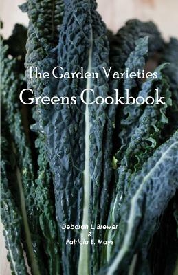 The Garden Varieties Greens Cookbook by Deborah L. Brewer, Patricia E. Mays