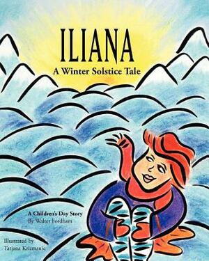 Iliana: A Winter Solstice Tale by Walter Fordham