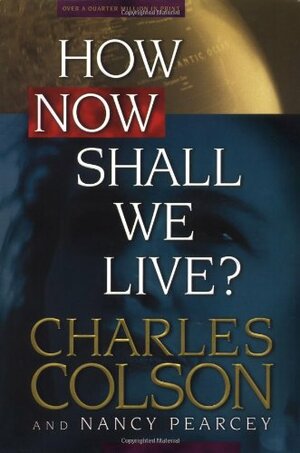 How Now Shall We Live? by Charles W. Colson