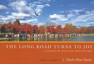 The Long Road Turns to Joy: A Guide to Walking Meditation by Thích Nhất Hạnh