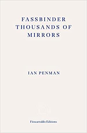 Fassbinder Thousands of Mirrors by Ian Penman
