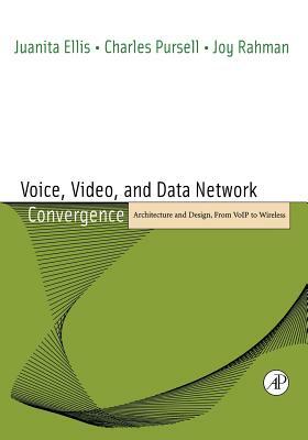 Voice, Video, and Data Network Convergence: Architecture and Design, from Voip to Wireless by Joy Rahman, Juanita Ellis, Charles Pursell