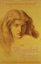 The Wounded Woman: Healing the Father-daughter Relationship by Linda Schierse Leonard