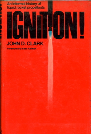 Ignition!: An informal history of liquid rocket propellants by John Drury Clark